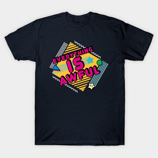 Everything is Awful T-Shirt by digitoonie